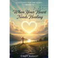 Scriptures for the Heart Book 1: When Your Heart Needs Healing