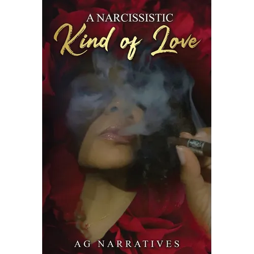 A Narcissistic Kind Of Love: Short stories of loving, surviving, and recovering from narcissistic relationships