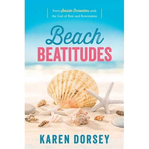 Beach Beatitudes: Forty Seaside Encounters with the God of Rest and Restoration