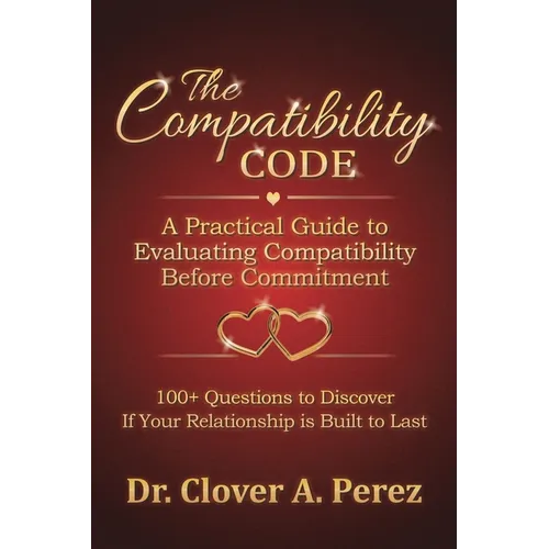 The Compatibility Code: A Practical Guide to Evaluating Compatibility Before Commitment
