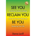 See You Reclaim You Be You: A Badass Guide to Getting Out of Your Own Head and Mastering Your Life