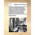 The soul's conflict with itself and victory over itself by faith. Being a treatise of the inward disquietments of distressed spirits, To which is subj