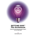 GETTING GOD - The Guidebook: Exploration & Conscious Connection Support for Your God Project