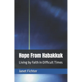 Hope From Habakkuk: Living by Faith in Difficult Times