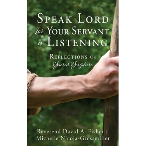 Speak Lord for Your Servant Is Listening: Reflections On Sacred Scripture