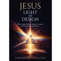 Jesus, Light, and Design: What Light Reveals about Creation, Information, and Reality