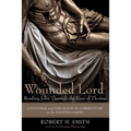 Wounded Lord: Reading John Through the Eyes of Thomas: A Pastoral and Theological Commentary on the Fourth Gospel