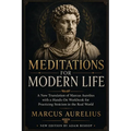 Meditations for Modern Life: A New Translation of Marcus Aurelius with a Practical Stoic Workbook for Resilience, Clarity, and Inner Peace