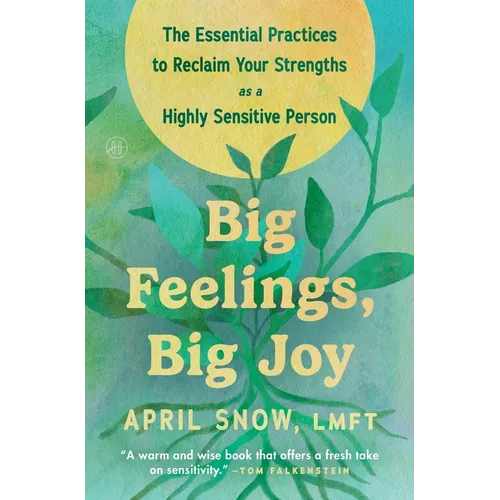 Big Feelings, Big Joy: The Essential Practices to Reclaim Your Strengths as a Highly Sensitive Person