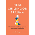 Heal Childhood Trauma: The Self-Nurturing Therapy Approach to Better Adult Relationships
