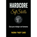 Hardcore Soft Skills: Guia para trabajar con humanos