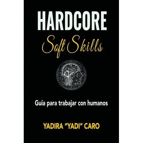 Hardcore Soft Skills: Guia para trabajar con humanos