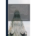 A New History of the Holy Bible, From the Beginning of the World, to the Establishment of Christianity, With Answers to Most of the Controverted Quest