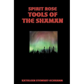 Spirit Rose Tools of the Shaman