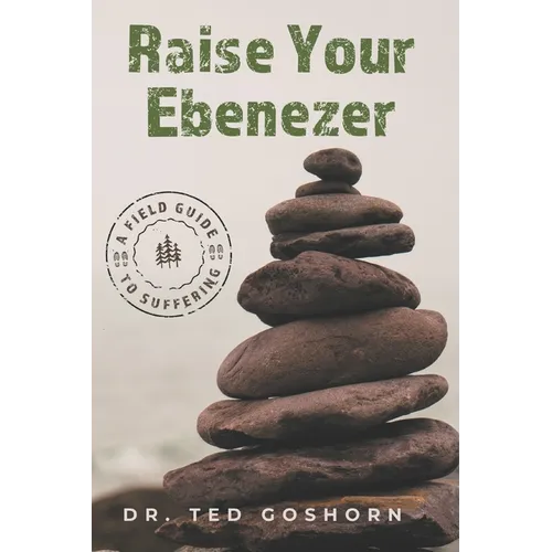 Raise Your Ebenezer: A Field Guide to Suffering