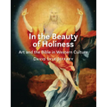 In the Beauty of Holiness: Art and the Bible in Western Culture