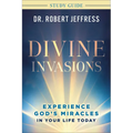 Divine Invasions Study Guide: Experience God's Miracles in Your Life Today