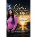 Grace Through The Storm, How God Carried Me Through Illness, Survival, and Purpose