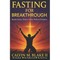 Fasting For Breakthrough: Break Chains. Destroy Yokes. Walk in Freedom.