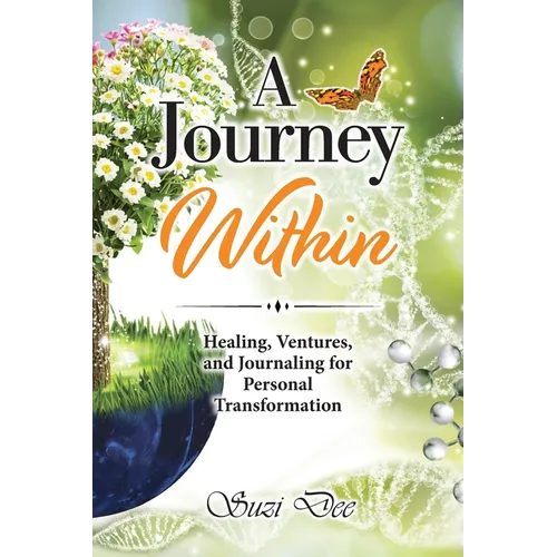A Journey Within: Healing, Ventures, and Journaling for Personal Transformation