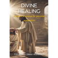 Divine Healing: a practical course for personal application