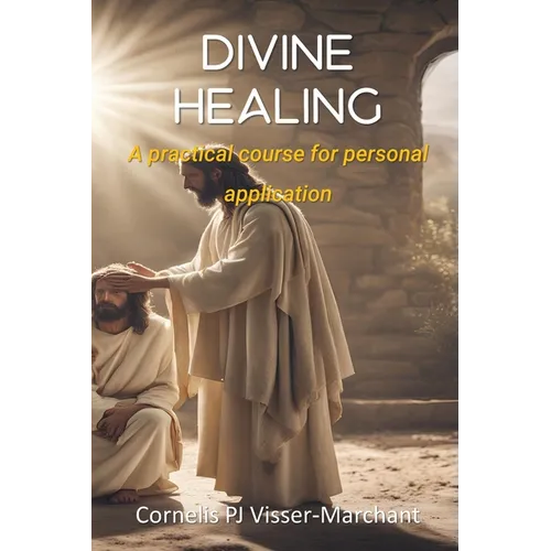 Divine Healing: a practical course for personal application
