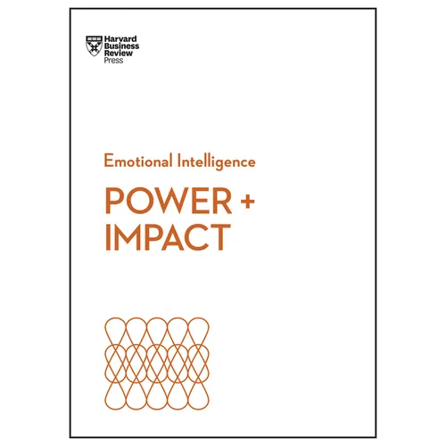 Power and Impact (HBR Emotional Intelligence Series)