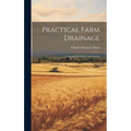 Practical Farm Drainage: A Manual for Farmer and Student