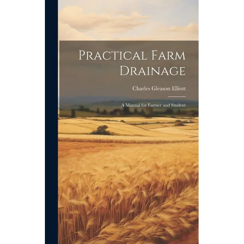 Practical Farm Drainage: A Manual for Farmer and Student