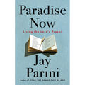 Paradise Now: Living the Lord's Prayer