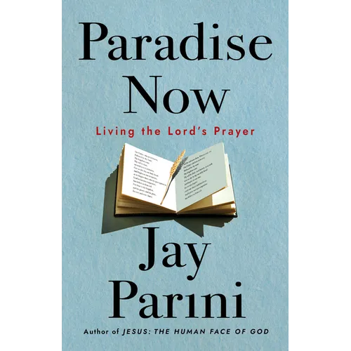 Paradise Now: Living the Lord's Prayer
