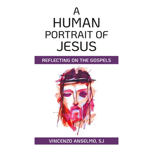Human Portrait of Jesus: Reflecting on the Gospels
