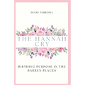 The Hannah Cry - Birthing Purpose in the Barren Places