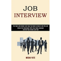 Job Interview: Amaze the Interviewer With Your Body Language and Get Your Dream Job Fast (The Topic and Answer and Faqs You Need to Know to Get the Jo