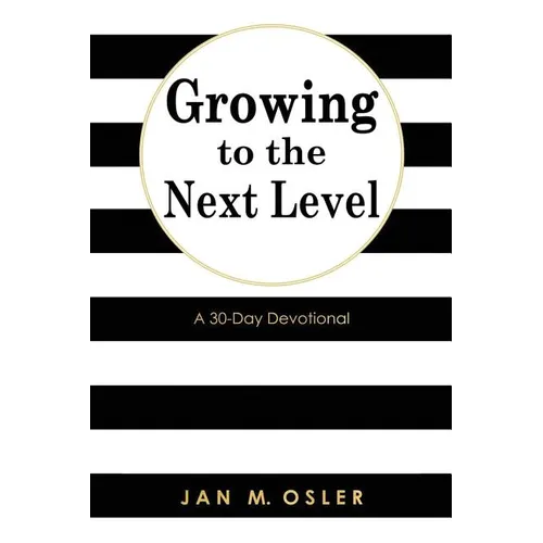 Growing to the Next Level: A 30-Day Devotional