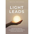 Light Leads: The Path of Soulful Leadership Through Growth, Pause and Completion