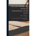 The Life Work of John L. Girardeau, D.D., LLd.: Late Professor in the Presbyterian Theological Seminary, Columbia, S.C.