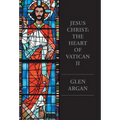 Jesus Christ: The Heart of Vatican II