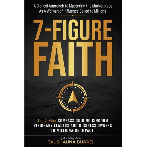 7-Figure Faith: A Biblical Guide to Mastering the Marketplace, As a Woman of Influence Called to Millions