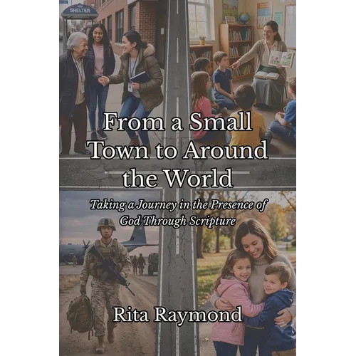 From a Small Town to Around the World: Taking a Journey in the Presence of God Through Scripture