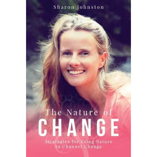 The Nature of Change: Strategies for Using Nature to Channel Change