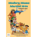 Modern Moms of Martial Arts Volume One