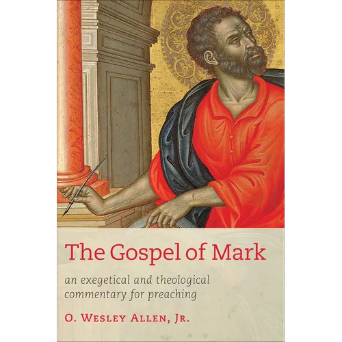 The Gospel of Mark: An Exegetical and Theological Commentary for Preaching