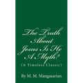The Truth About Jesus Is He A Myth?: (A Timeless Classic)