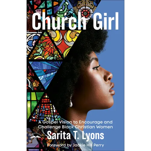 Church Girl: A Gospel Vision to Encourage and Challenge Black Christian Women