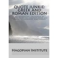 Quote Junkie: Greek And Roman Edition: An Interesting Collection Of Quotes From The Greatest Greek And Roman Philosophers And Leader