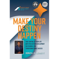 Make Your Destiny Happen: Take Control of Your Life with the Destiny Development Delta Model for Transformational Success