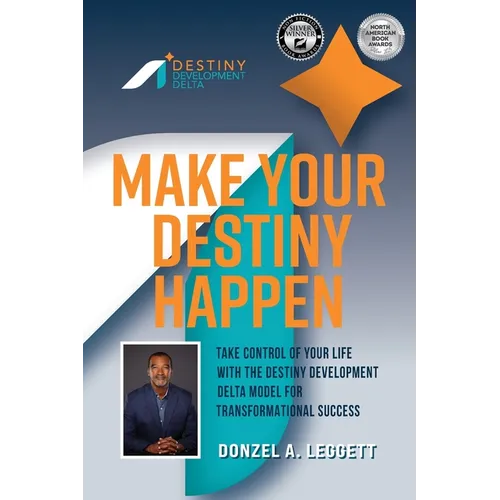 Make Your Destiny Happen: Take Control of Your Life with the Destiny Development Delta Model for Transformational Success
