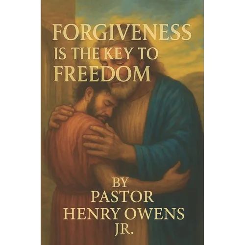 Forgiveness is the key to freedom: How letting go of the past opens the door to inner peace and lasting joy