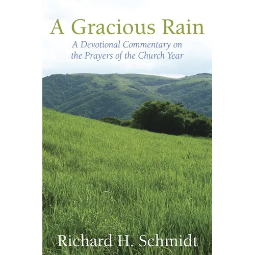 A Gracious Rain: A Devotional Comentary on the Prayers of the Church Year